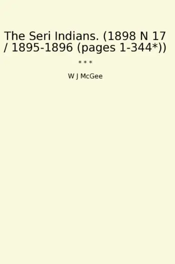 The Seri Indians. (1898 N 17 / 1895-1896 (pages 1-344*))
