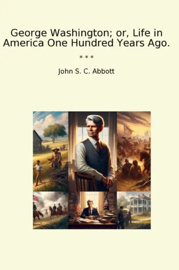 George Washington; or, Life in America One Hundred Years Ago.