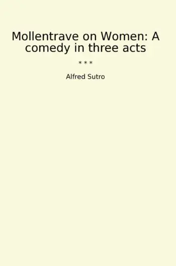 Mollentrave on Women: A comedy in three acts