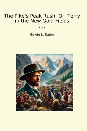 The Pike's Peak Rush; Or, Terry in the New Gold Fields