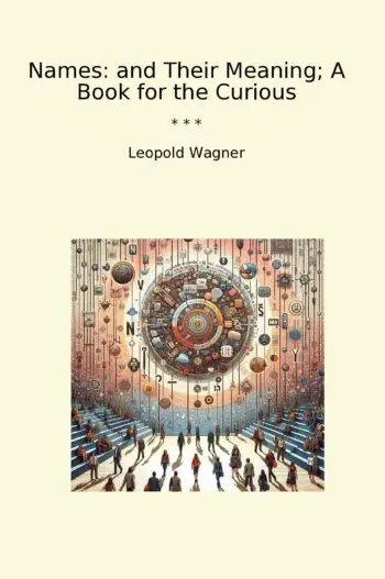 Names: and Their Meaning; A Book for the Curious