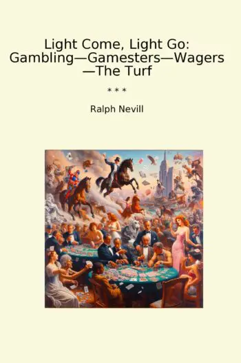 Light Come, Light Go: Gambling—Gamesters—Wagers—The Turf