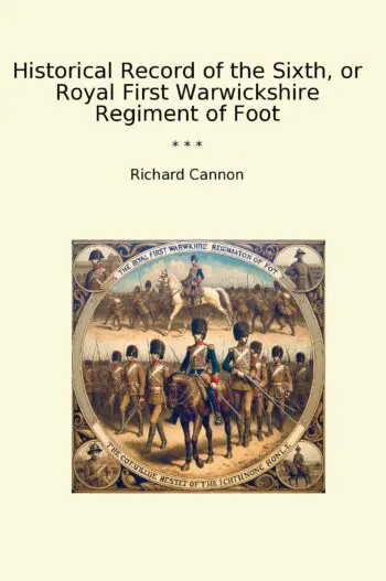 Historical Record of the Sixth, or Royal First Warwickshire Regiment of Foot