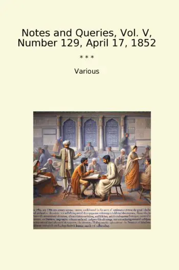 Notes and Queries, Vol. V, Number 129, April 17, 1852