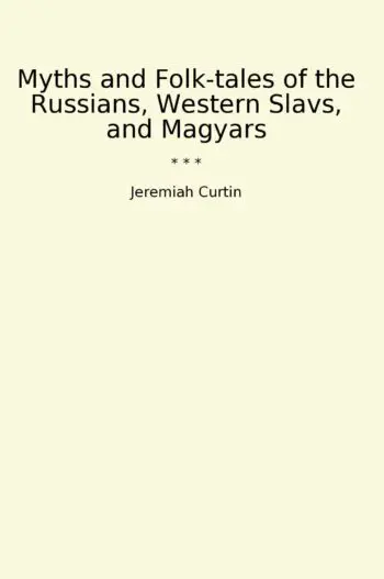 Myths and Folk-tales of the Russians, Western Slavs, and Magyars