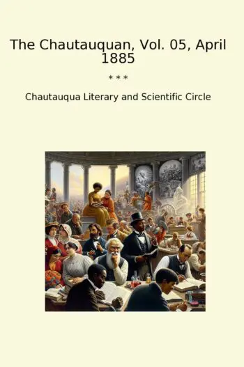 The Chautauquan, Vol. 05, April 1885