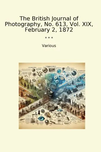 The British Journal of Photography, No. 613, Vol. XIX, February 2, 1872