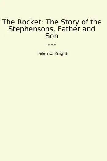 The Rocket: The Story of the Stephensons, Father and Son