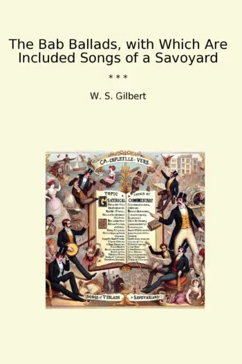 The Bab Ballads, with Which Are Included Songs of a Savoyard