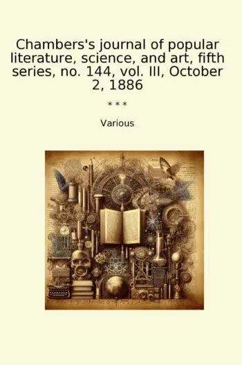Chambers's journal of popular literature, science, and art, fifth series, no. 144, vol. III, October 2, 1886