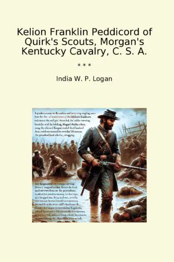 Kelion Franklin Peddicord of Quirk's Scouts, Morgan's Kentucky Cavalry, C. S. A.