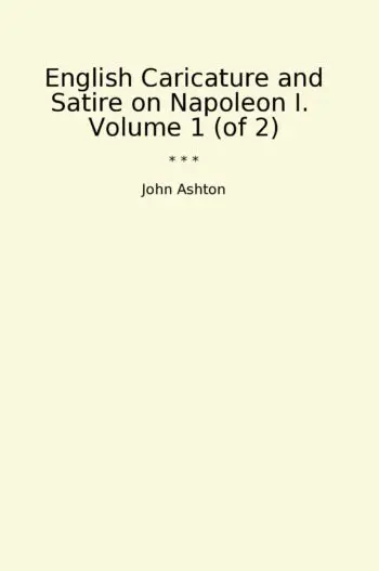 English Caricature and Satire on Napoleon I. Volume 1 (of 2)