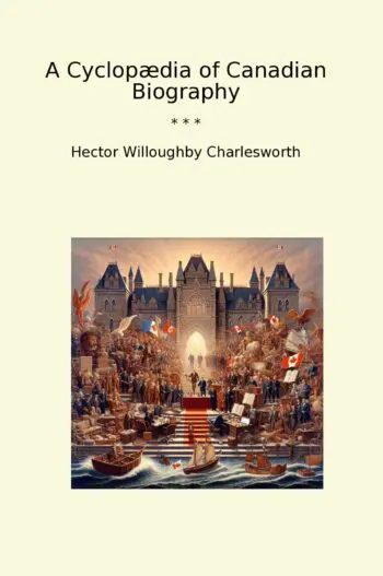 A Cyclopædia of Canadian Biography