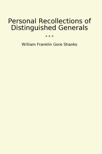 Personal Recollections of Distinguished Generals