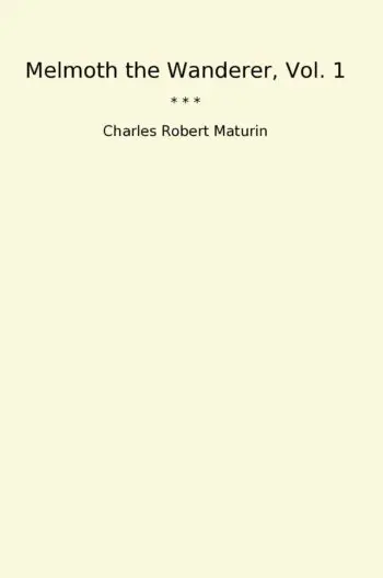 Melmoth the Wanderer, Vol. 1