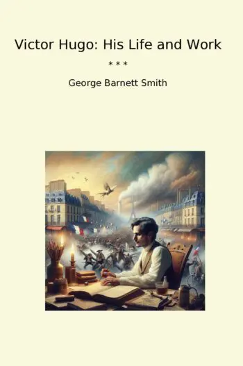 Victor Hugo: His Life and Work
