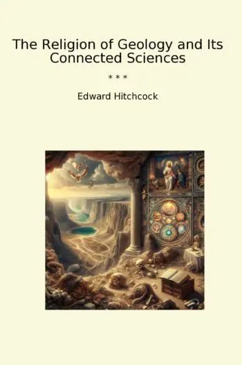 The Religion of Geology and Its Connected Sciences