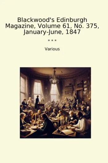 Blackwood's Edinburgh Magazine, Volume 61, No. 375, January-June, 1847