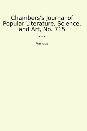 Chambers's Journal of Popular Literature, Science, and Art, No. 715