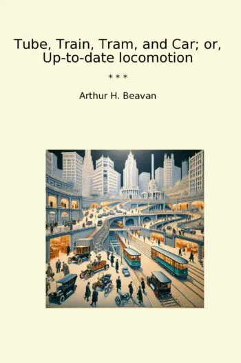 Tube, Train, Tram, and Car; or, Up-to-date locomotion