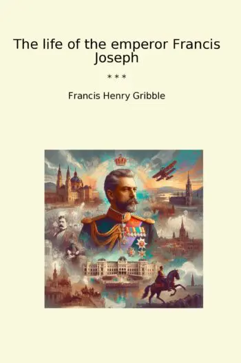 The life of the emperor Francis Joseph
