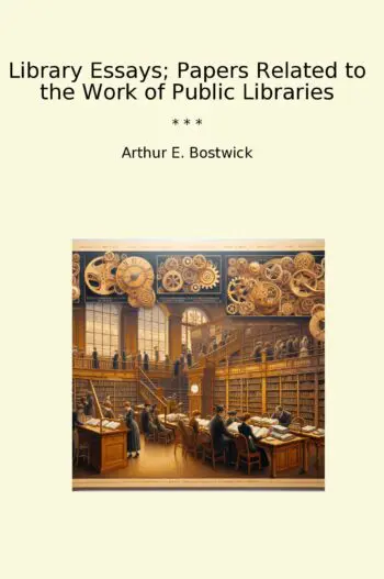 Library Essays; Papers Related to the Work of Public Libraries