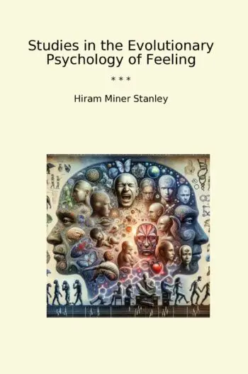 Studies in the Evolutionary Psychology of Feeling