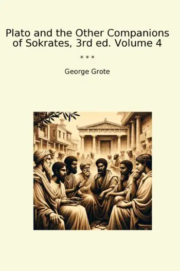 Plato and the Other Companions of Sokrates, 3rd ed. Volume 4