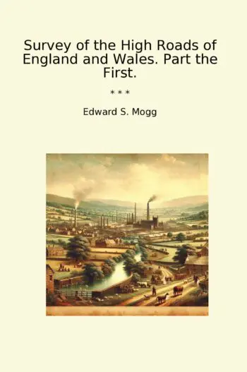 Survey of the High Roads of England and Wales. Part the First.
