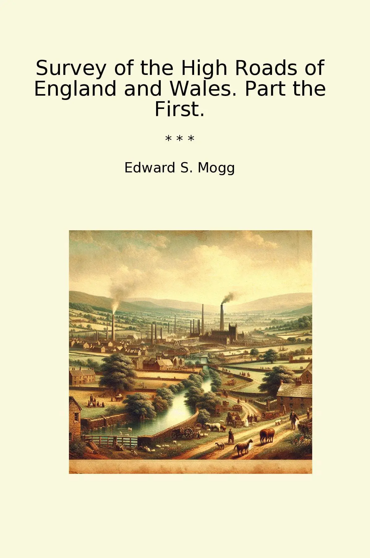 Survey of the High Roads of England and Wales. Part the First.