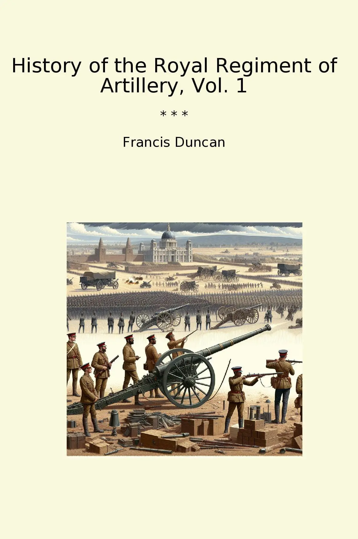 History of the Royal Regiment of Artillery, Vol. 1