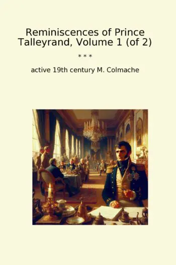 Reminiscences of Prince Talleyrand, Volume 1 (of 2)