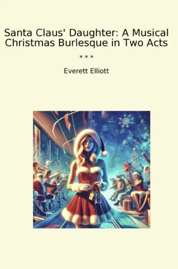 Santa Claus' Daughter: A Musical Christmas Burlesque in Two Acts