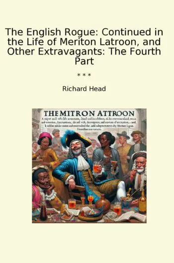 The English Rogue: Continued in the Life of Meriton Latroon, and Other Extravagants: The Fourth Part