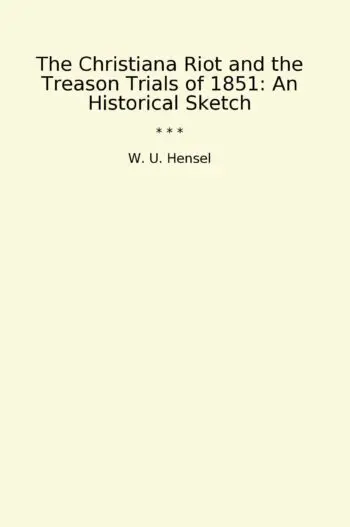 The Christiana Riot and the Treason Trials of 1851: An Historical Sketch
