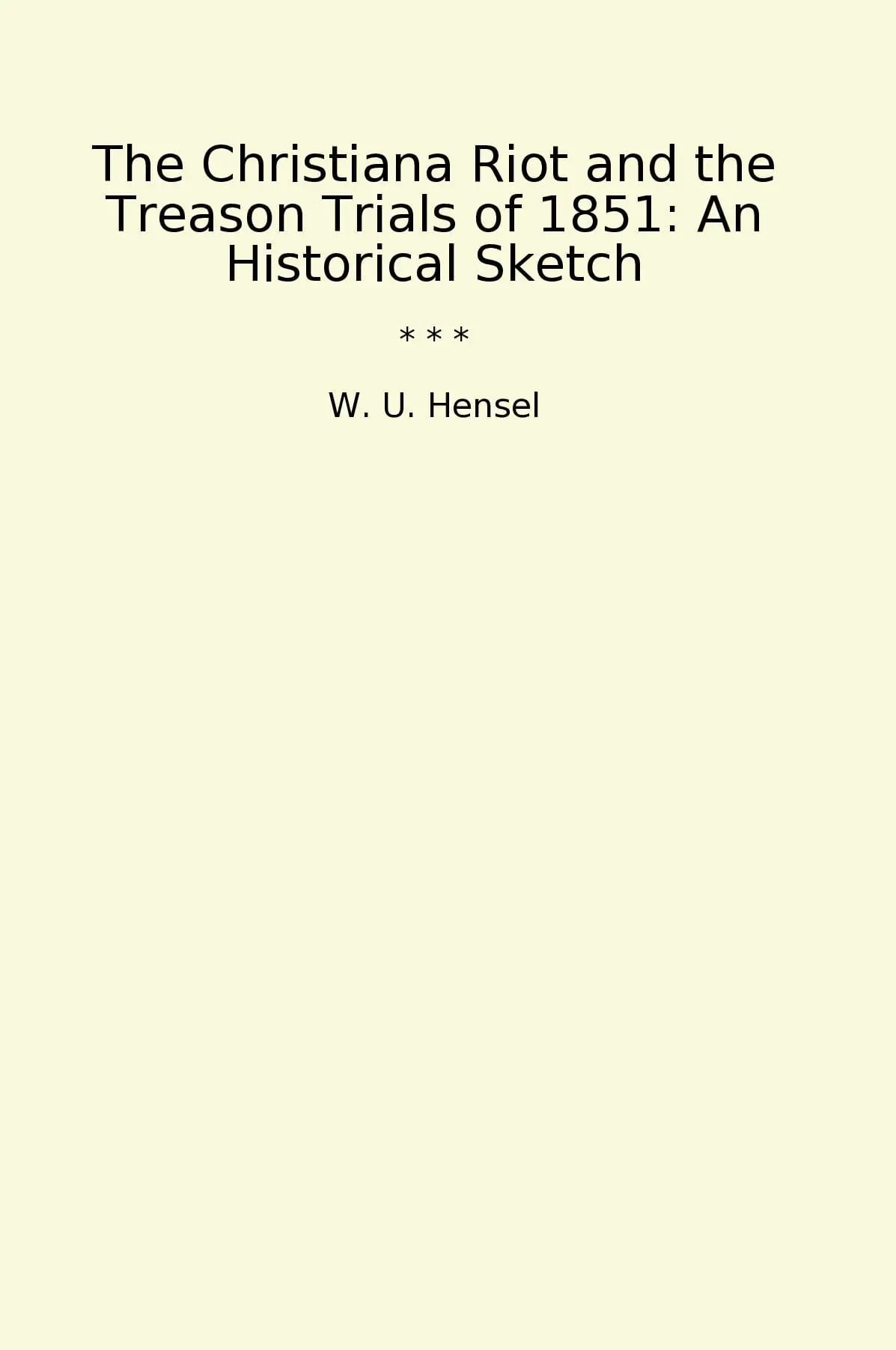 The Christiana Riot and the Treason Trials of 1851: An Historical Sketch