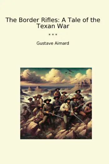 The Border Rifles: A Tale of the Texan War