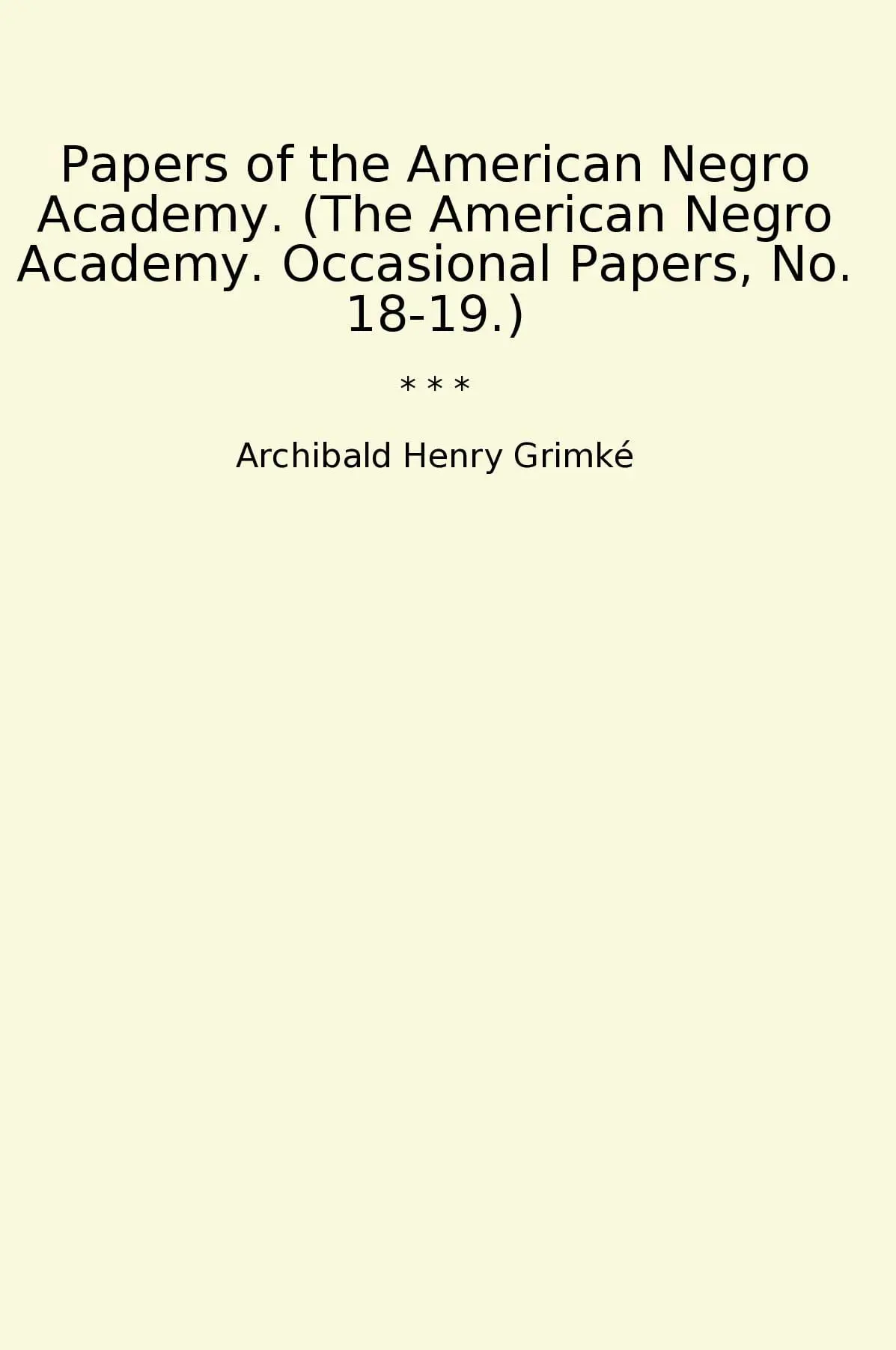 Papers of the American Negro Academy. (The American Negro Academy. Occasional Papers, No. 18-19.)
