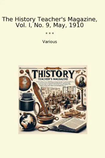 The History Teacher's Magazine, Vol. I, No. 9, May, 1910