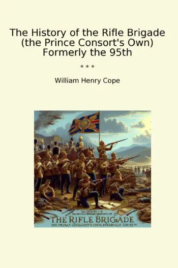 The History of the Rifle Brigade (the Prince Consort's Own) Formerly the 95th