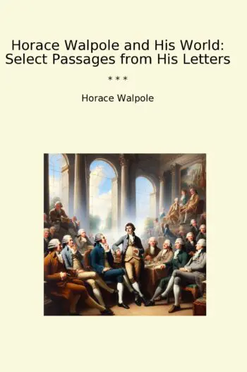 Horace Walpole and His World: Select Passages from His Letters
