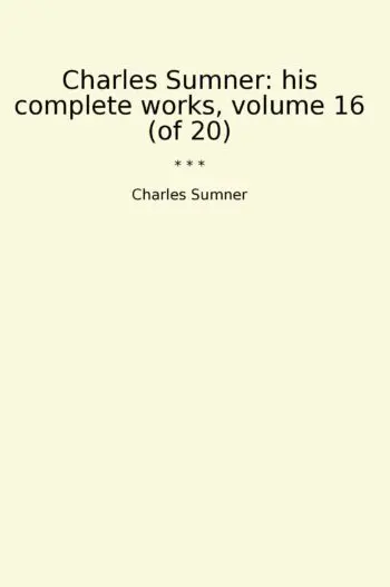 Charles Sumner: his complete works, volume 16 (of 20)