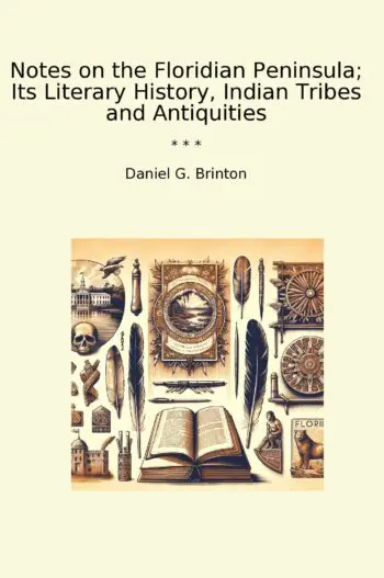 Notes on the Floridian Peninsula; Its Literary History, Indian Tribes and Antiquities