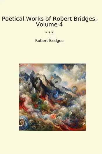 Poetical Works of Robert Bridges, Volume 4