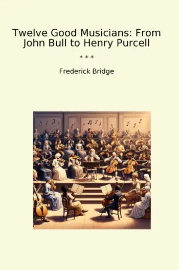 Twelve Good Musicians: From John Bull to Henry Purcell