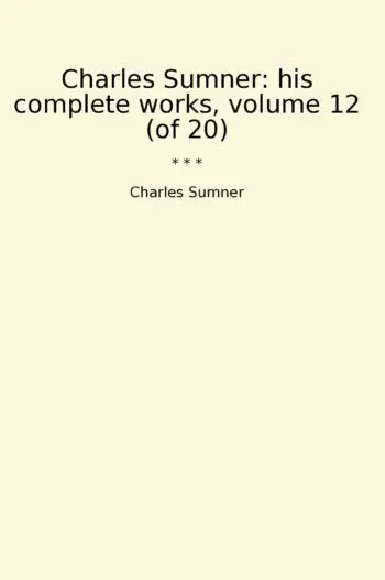 Charles Sumner: his complete works, volume 12 (of 20)