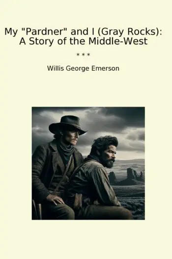 My "Pardner" and I (Gray Rocks): A Story of the Middle-West
