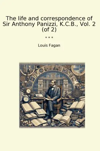 The life and correspondence of Sir Anthony Panizzi, K.C.B., Vol. 2 (of 2)