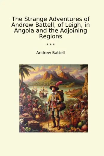 The Strange Adventures of Andrew Battell, of Leigh, in Angola and the Adjoining Regions