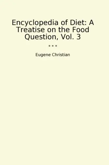 Encyclopedia of Diet: A Treatise on the Food Question, Vol. 3